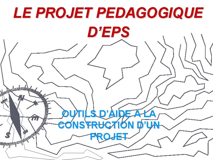 LE PROJET PEDAGOGIQUE D’EPS OUTILS D’AIDE A LA CONSTRUCTION D’UN PROJET 