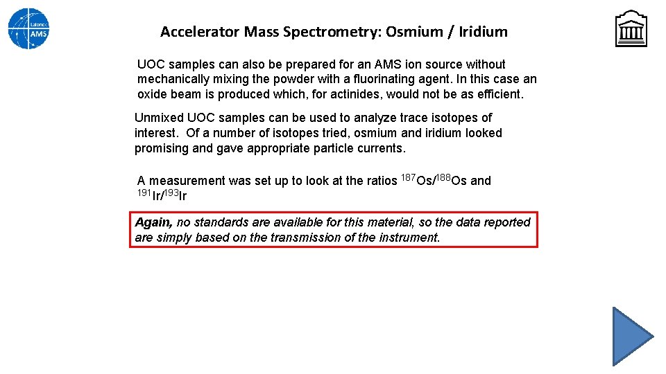 Accelerator Mass Spectrometry: Osmium / Iridium UOC samples can also be prepared for an