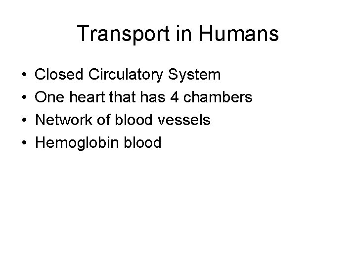 Transport in Humans • • Closed Circulatory System One heart that has 4 chambers