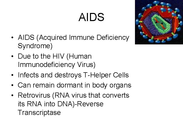 AIDS • AIDS (Acquired Immune Deficiency Syndrome) • Due to the HIV (Human Immunodeficiency