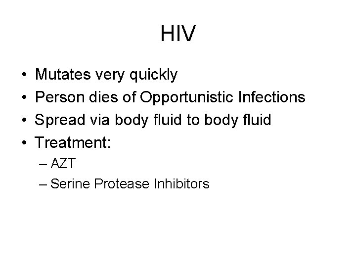 HIV • • Mutates very quickly Person dies of Opportunistic Infections Spread via body