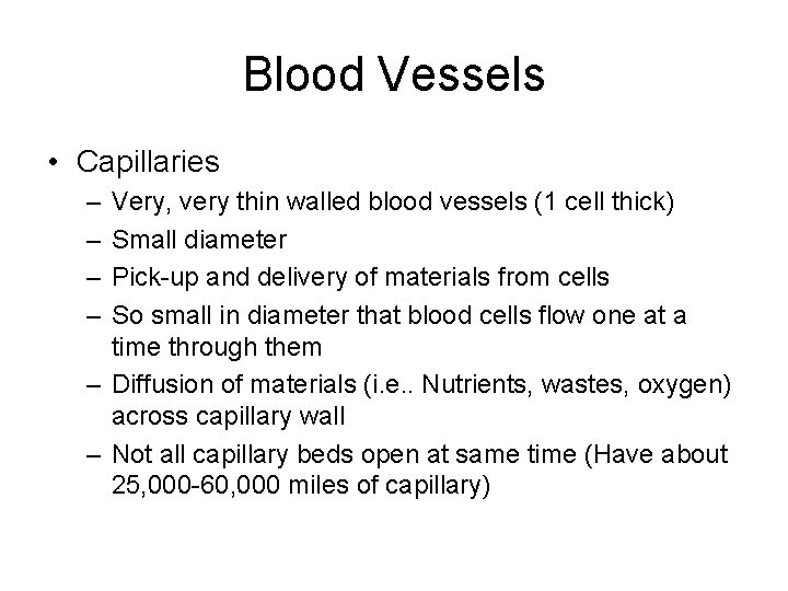 Blood Vessels • Capillaries – – Very, very thin walled blood vessels (1 cell