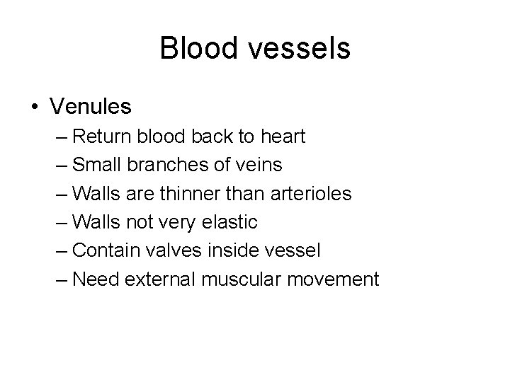 Blood vessels • Venules – Return blood back to heart – Small branches of