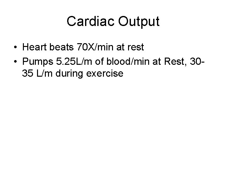 Cardiac Output • Heart beats 70 X/min at rest • Pumps 5. 25 L/m