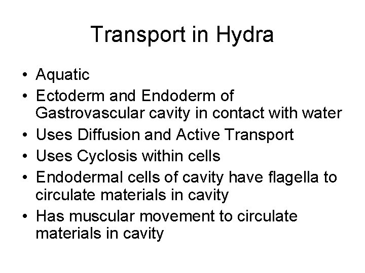 Transport in Hydra • Aquatic • Ectoderm and Endoderm of Gastrovascular cavity in contact