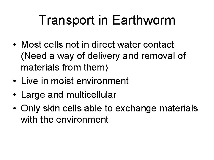 Transport in Earthworm • Most cells not in direct water contact (Need a way