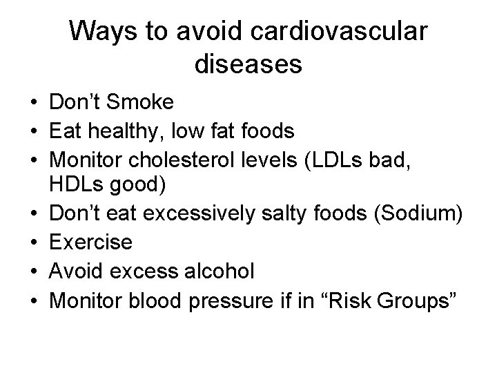 Ways to avoid cardiovascular diseases • Don’t Smoke • Eat healthy, low fat foods
