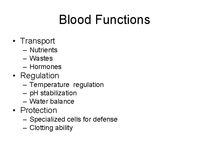 Blood Functions • Transport – Nutrients – Wastes – Hormones • Regulation – Temperature