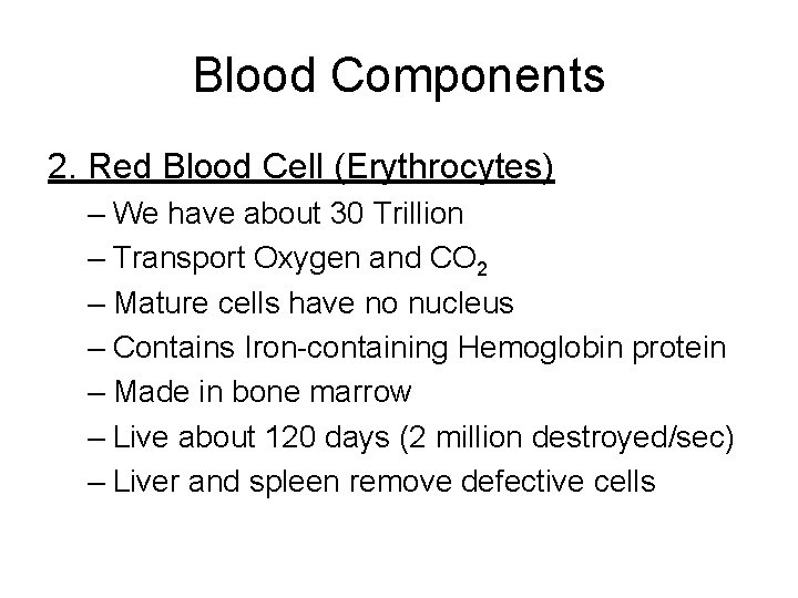 Blood Components 2. Red Blood Cell (Erythrocytes) – We have about 30 Trillion –