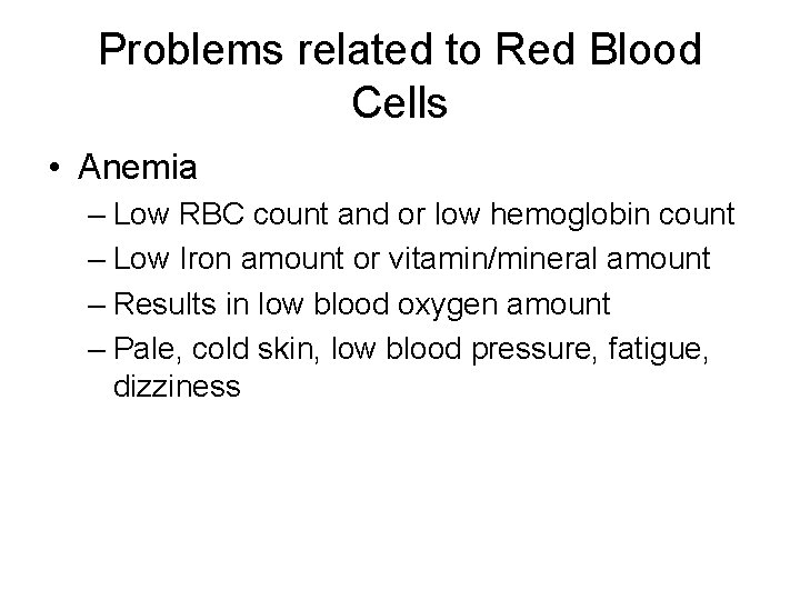 Problems related to Red Blood Cells • Anemia – Low RBC count and or