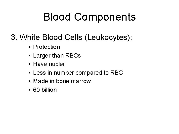 Blood Components 3. White Blood Cells (Leukocytes): • • • Protection Larger than RBCs