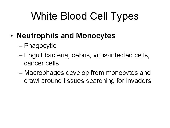 White Blood Cell Types • Neutrophils and Monocytes – Phagocytic – Engulf bacteria, debris,