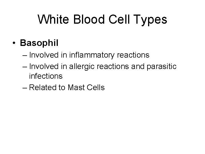 White Blood Cell Types • Basophil – Involved in inflammatory reactions – Involved in