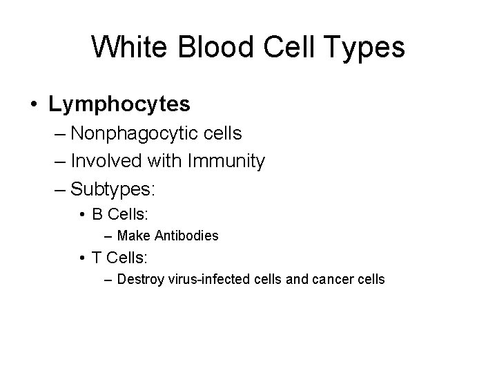 White Blood Cell Types • Lymphocytes – Nonphagocytic cells – Involved with Immunity –