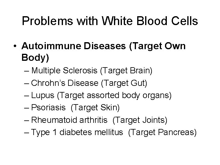 Problems with White Blood Cells • Autoimmune Diseases (Target Own Body) – Multiple Sclerosis