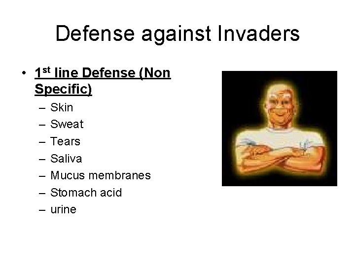 Defense against Invaders • 1 st line Defense (Non Specific) – – – –