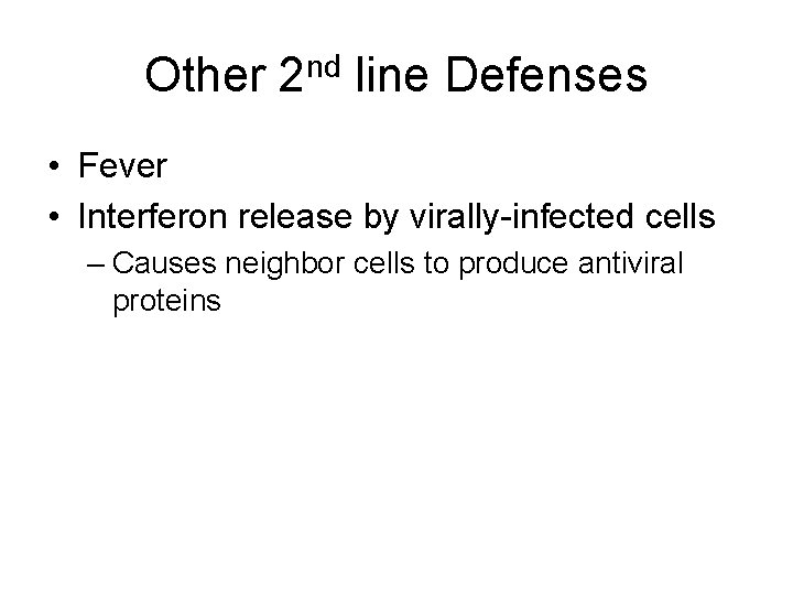 Other 2 nd line Defenses • Fever • Interferon release by virally-infected cells –