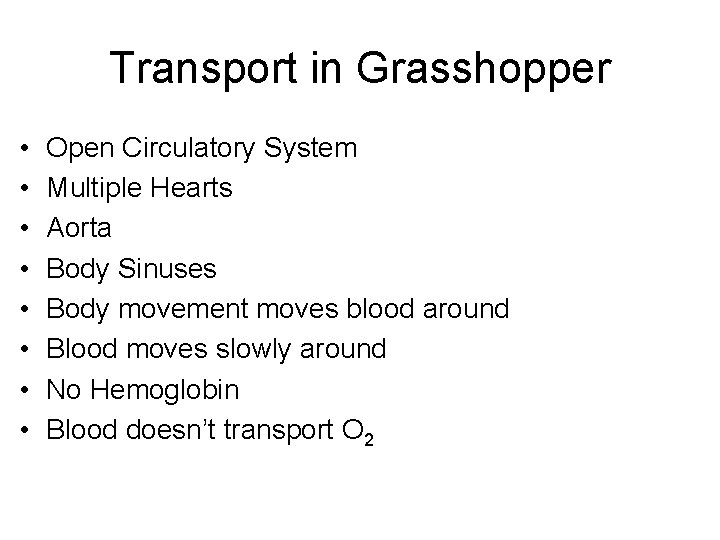 Transport in Grasshopper • • Open Circulatory System Multiple Hearts Aorta Body Sinuses Body