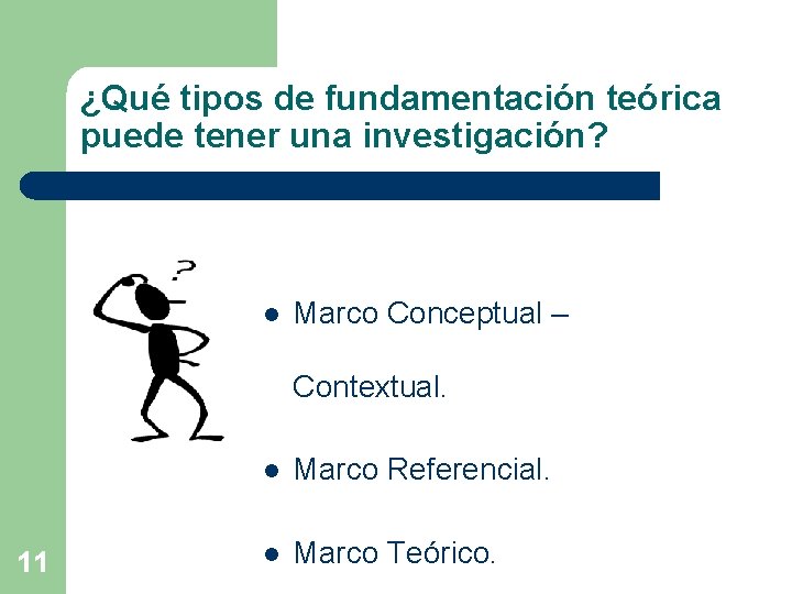 ¿Qué tipos de fundamentación teórica puede tener una investigación? l Marco Conceptual – Contextual.