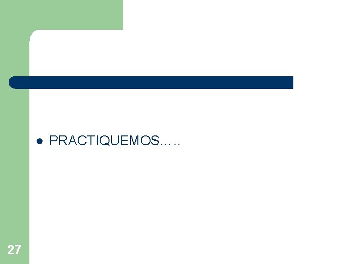 l 27 PRACTIQUEMOS…. . 