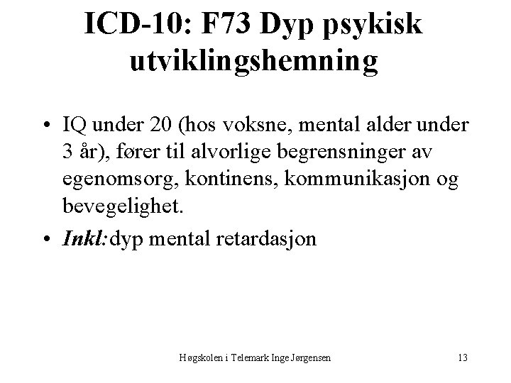 ICD-10: F 73 Dyp psykisk utviklingshemning • IQ under 20 (hos voksne, mental alder