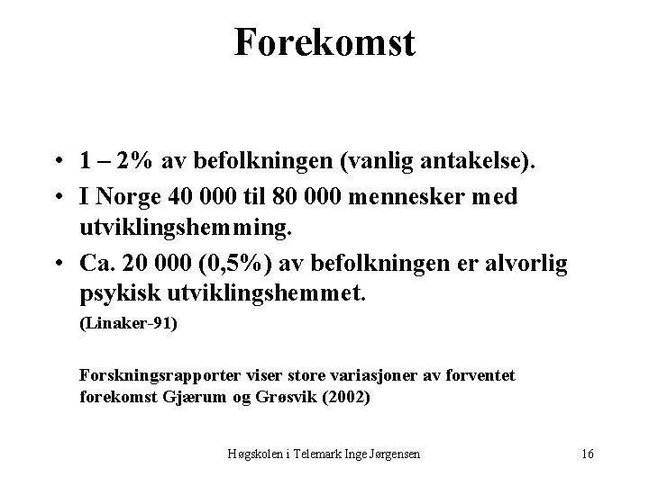 Forekomst • 1 – 2% av befolkningen (vanlig antakelse). • I Norge 40 000