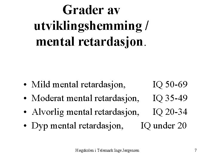 Grader av utviklingshemming / mental retardasjon. • • Mild mental retardasjon, IQ 50 69