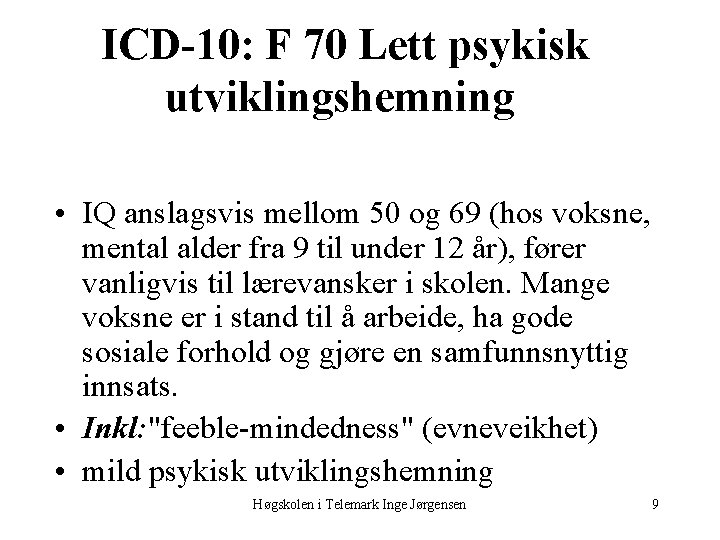 ICD-10: F 70 Lett psykisk utviklingshemning • IQ anslagsvis mellom 50 og 69 (hos