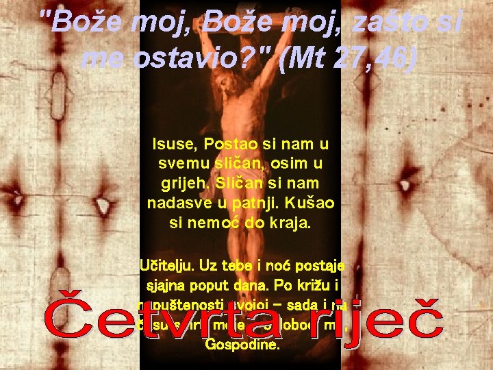"Bože moj, zašto si me ostavio? " (Mt 27, 46) Isuse, Postao si nam