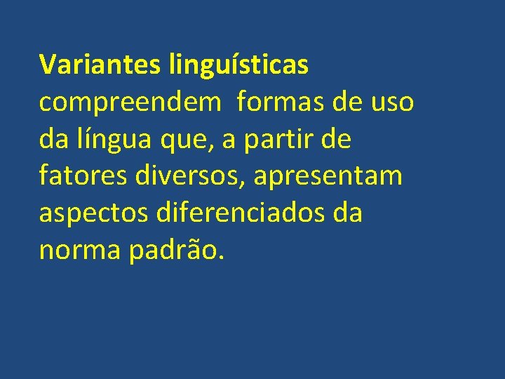 Variantes linguísticas compreendem formas de uso da língua que, a partir de fatores diversos,