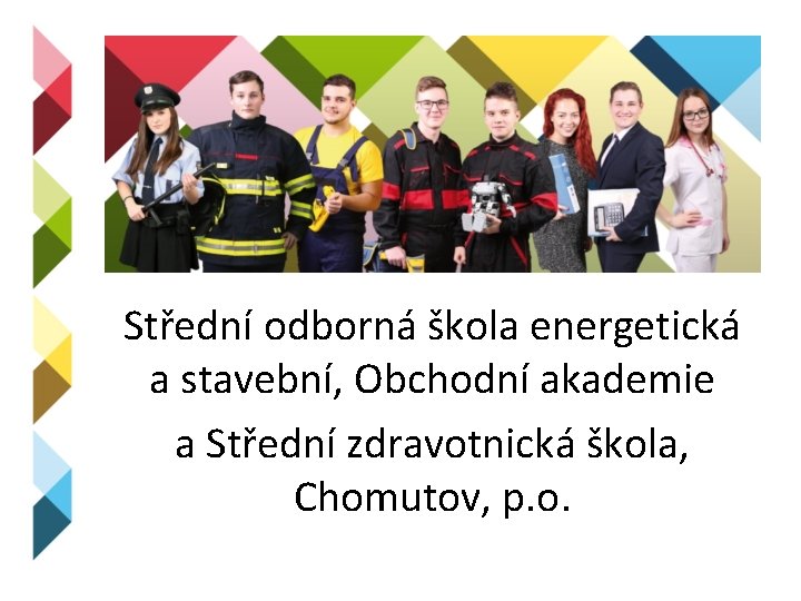 Střední odborná škola energetická a stavební, Obchodní akademie a Střední zdravotnická škola, Chomutov, p.