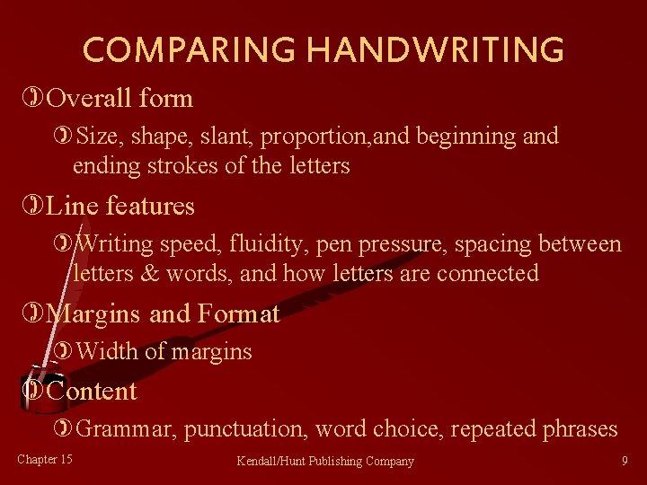 COMPARING HANDWRITING )Overall form )Size, shape, slant, proportion, and beginning and ending strokes of