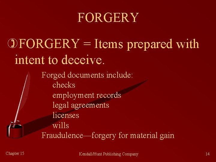 FORGERY )FORGERY = Items prepared with intent to deceive. Forged documents include: checks employment