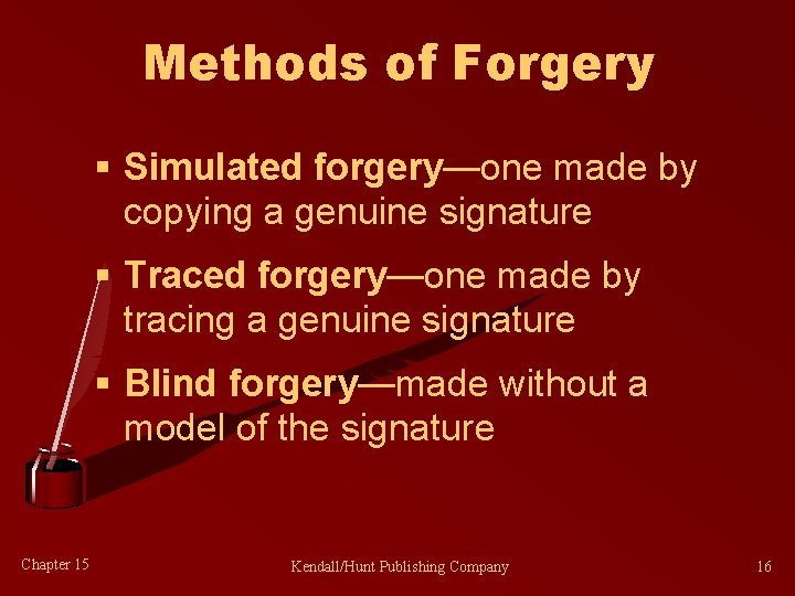 Methods of Forgery § Simulated forgery—one made by copying a genuine signature § Traced