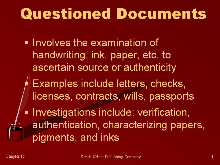 Questioned Documents § Involves the examination of handwriting, ink, paper, etc. to ascertain source