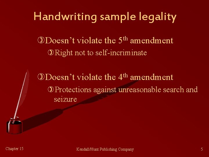 Handwriting sample legality )Doesn’t violate the 5 th amendment )Right not to self-incriminate )Doesn’t