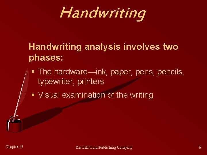 Handwriting analysis involves two phases: § The hardware—ink, paper, pens, pencils, typewriter, printers §