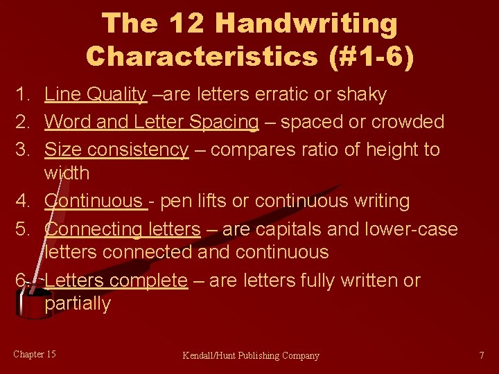 The 12 Handwriting Characteristics (#1 -6) 1. Line Quality –are letters erratic or shaky