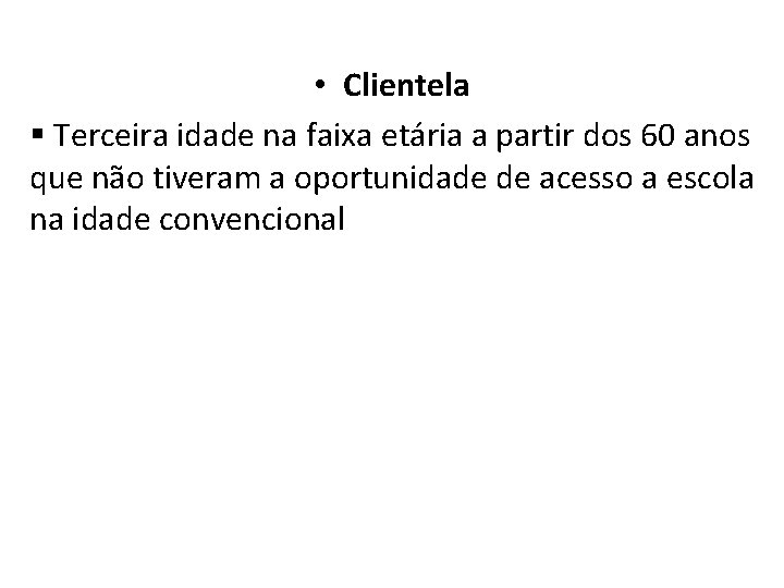  • Clientela § Terceira idade na faixa etária a partir dos 60 anos