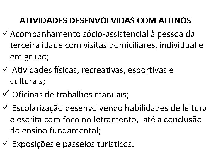 ATIVIDADES DESENVOLVIDAS COM ALUNOS ü Acompanhamento sócio-assistencial à pessoa da terceira idade com visitas