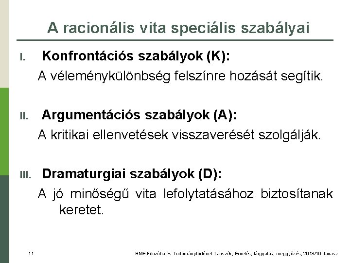 A racionális vita speciális szabályai I. Konfrontációs szabályok (K): A véleménykülönbség felszínre hozását segítik.