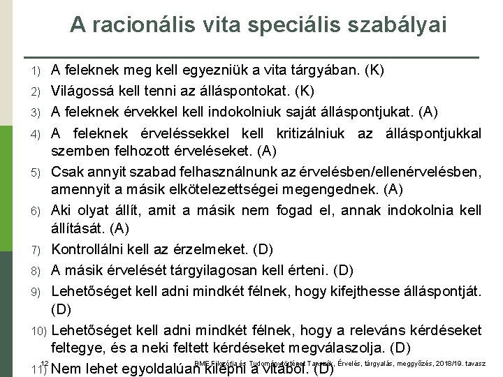 A racionális vita speciális szabályai A feleknek meg kell egyezniük a vita tárgyában. (K)