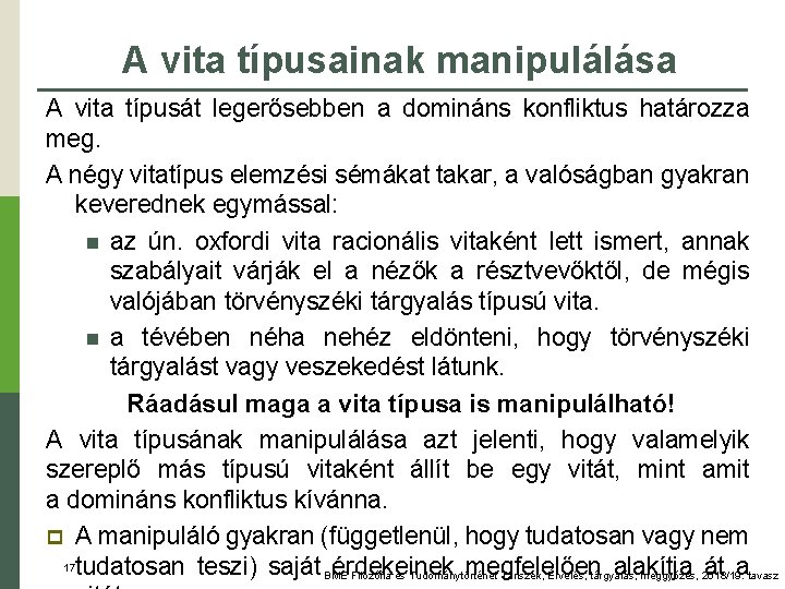 A vita típusainak manipulálása A vita típusát legerősebben a domináns konfliktus határozza meg. A