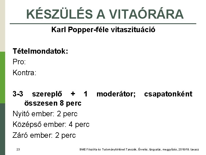 KÉSZÜLÉS A VITAÓRÁRA Karl Popper-féle vitaszituáció Tételmondatok: Pro: Kontra: 3 -3 szereplő + 1