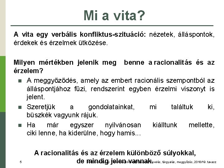 Mi a vita? A vita egy verbális konfliktus-szituáció: nézetek, álláspontok, érdekek és érzelmek ütközése.