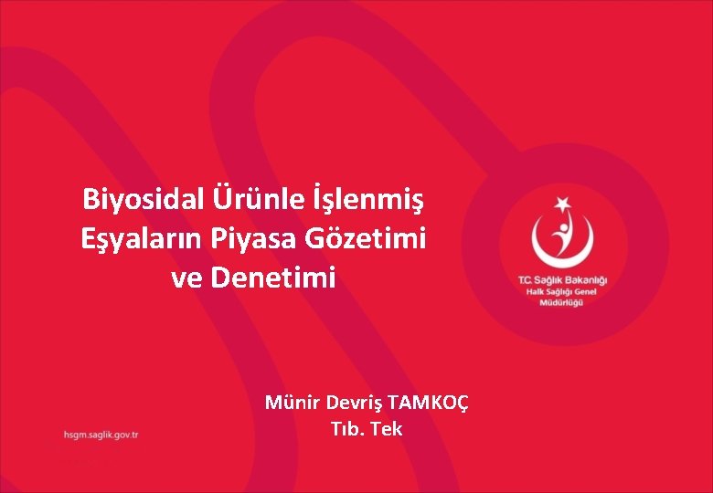 Biyosidal Ürünle İşlenmiş Eşyaların Piyasa Gözetimi ve Denetimi Münir Devriş TAMKOÇ Tıb. Tek 