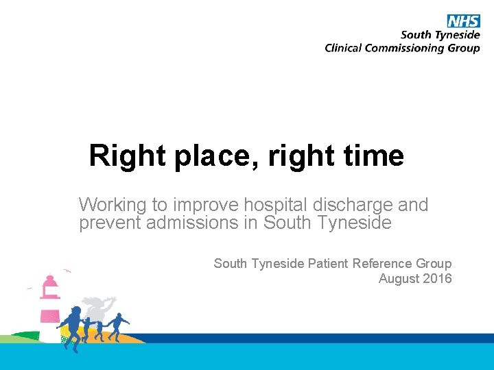 Right place, right time Working to improve hospital discharge and prevent admissions in South