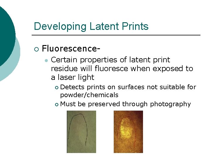 Developing Latent Prints ¡ Fluorescencel Certain properties of latent print residue will fluoresce when