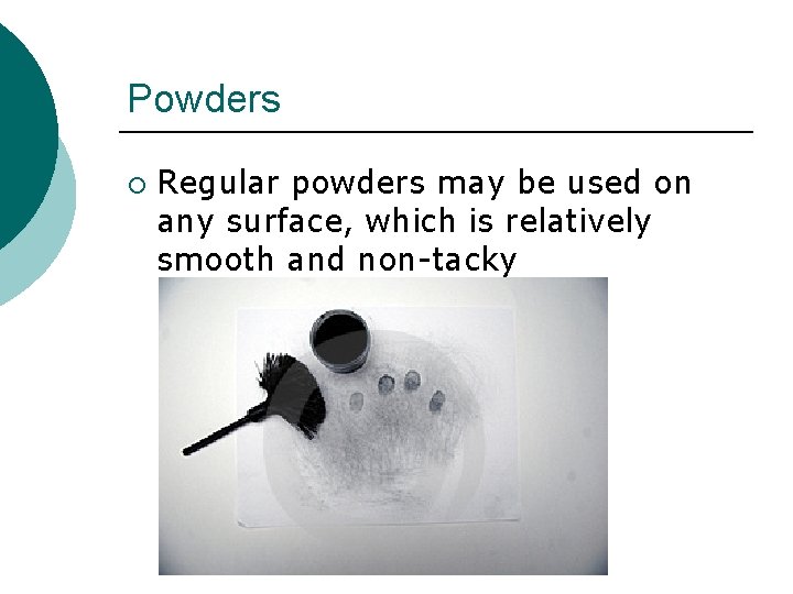 Powders ¡ Regular powders may be used on any surface, which is relatively smooth