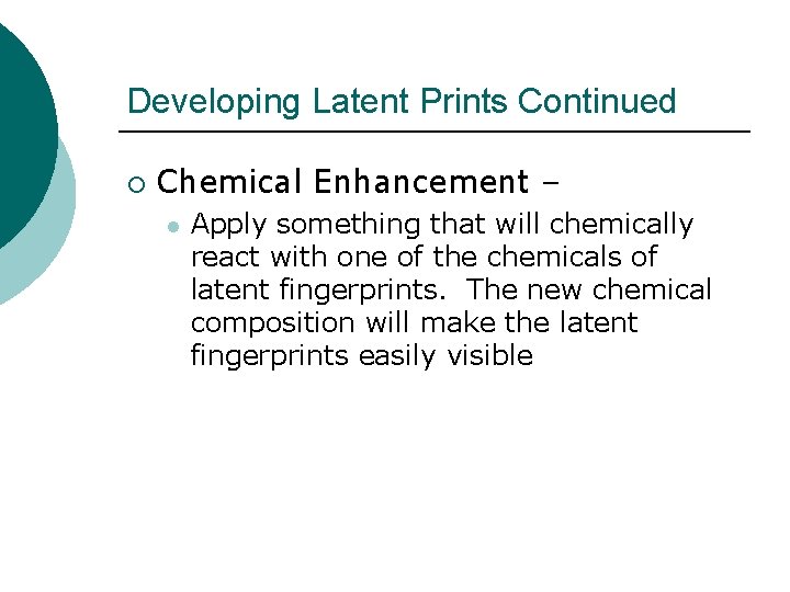 Developing Latent Prints Continued ¡ Chemical Enhancement – l Apply something that will chemically